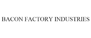 BACON FACTORY INDUSTRIES