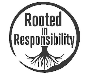 ROOTED IN RESPONSIBILITY