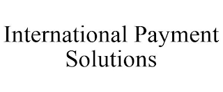 INTERNATIONAL PAYMENT SOLUTIONS