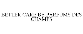 BETTER CARE BY PARFUMS DES CHAMPS