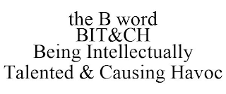 THE B WORD BIT&CH BEING INTELLECTUALLY TALENTED & CAUSING HAVOC