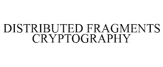 DISTRIBUTED FRAGMENTS CRYPTOGRAPHY