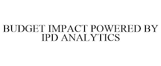 BUDGET IMPACT POWERED BY IPD ANALYTICS