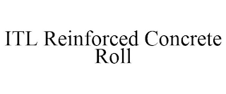 ITL REINFORCED CONCRETE ROLL