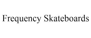 FREQUENCY SKATEBOARDS