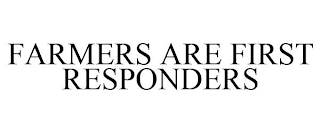 FARMERS ARE FIRST RESPONDERS