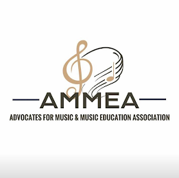 AMMEA ADVOCATES FOR MUSIC & MUSIC EDUCATION ASSOCIATION