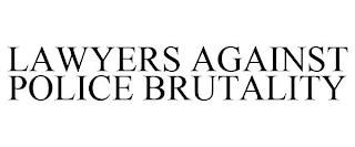 LAWYERS AGAINST POLICE BRUTALITY