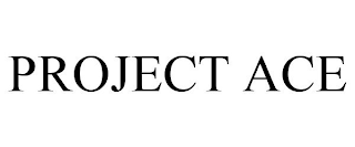 PROJECT ACE