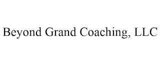 BEYOND GRAND COACHING, LLC