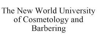 THE NEW WORLD UNIVERSITY OF COSMETOLOGY AND BARBERING