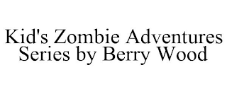 KID'S ZOMBIE ADVENTURES SERIES BY BERRY WOOD