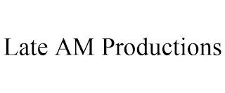 LATE AM PRODUCTIONS