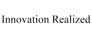 INNOVATION REALIZED