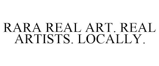 RARA REAL ART. REAL ARTISTS. LOCALLY.