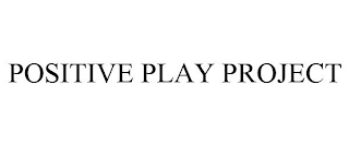 POSITIVE PLAY PROJECT