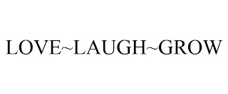 LOVE~LAUGH~GROW