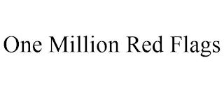 ONE MILLION RED FLAGS