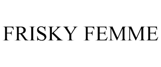 FRISKY FEMME