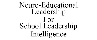 NEURO-EDUCATIONAL LEADERSHIP FOR SCHOOL LEADERSHIP INTELLIGENCE