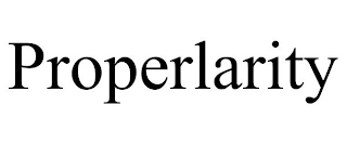 PROPERLARITY