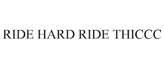 RIDE HARD RIDE THICCC