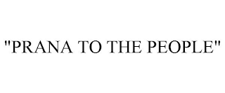 "PRANA TO THE PEOPLE"