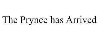 THE PRYNCE HAS ARRIVED