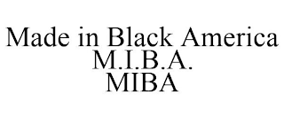 MADE IN BLACK AMERICA M.I.B.A. MIBA