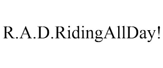 R.A.D.RIDINGALLDAY!