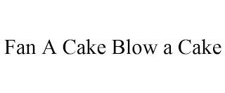 FAN A CAKE BLOW A CAKE