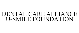 DENTAL CARE ALLIANCE U-SMILE FOUNDATION