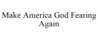 MAKE AMERICA GOD FEARING AGAIN