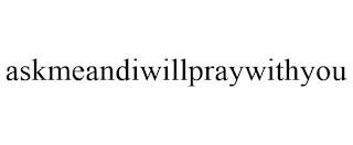 ASKMEANDIWILLPRAYWITHYOU