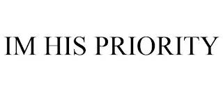 IM HIS PRIORITY