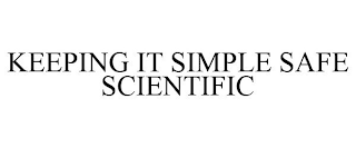 KEEPING IT SIMPLE SAFE SCIENTIFIC