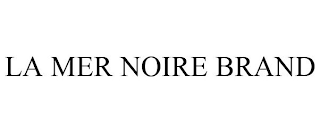 LA MER NOIRE BRAND