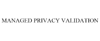 MANAGED PRIVACY VALIDATION