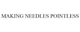 MAKING NEEDLES POINTLESS