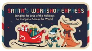 SANTA'S WORKSHOP EXPRESS BRINGING THE JOYS OF THE HOLIDAYS TO EVERYONE ACROSS THE WORLD