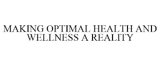 MAKING OPTIMAL HEALTH AND WELLNESS A REALITY