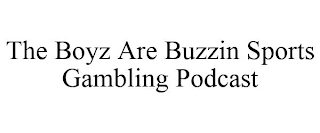 THE BOYZ ARE BUZZIN SPORTS GAMBLING PODCAST