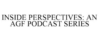 INSIDE PERSPECTIVES: AN AGF PODCAST SERIES