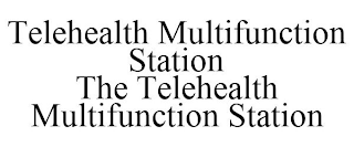 TELEHEALTH MULTIFUNCTION STATION THE TELEHEALTH MULTIFUNCTION STATION