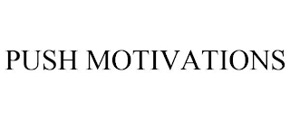 PUSH MOTIVATIONS