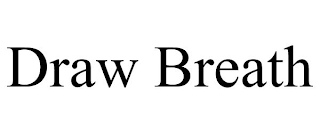 DRAW BREATH