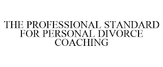 THE PROFESSIONAL STANDARD FOR PERSONAL DIVORCE COACHING
