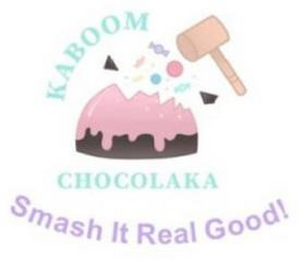 KABOOM CHOCOLAKA SMASH IT REAL GOOD!