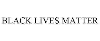 BLACK LIVES MATTER