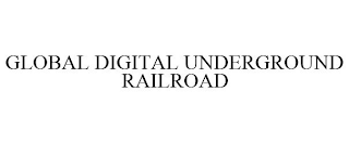 GLOBAL DIGITAL UNDERGROUND RAILROAD